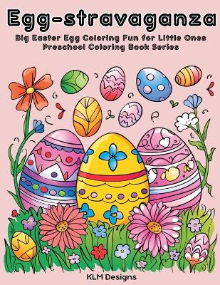 Egg-stravaganza: Big Easter Egg Coloring Fun for Little Ones Preschool Coloring Book Series