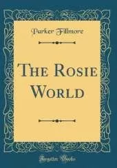 The Rosie World (Classic Reprint)