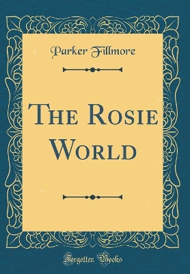 The Rosie World (Classic Reprint)