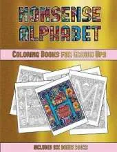 Coloring Books for Grown Ups (Nonsense Alphabet): This Book Has 36 Coloring Sheets That Can Be Used to Color In, Frame, And/Or Meditate Over: This Book Can Be Photocopied, Printed and Downloaded as a PDF