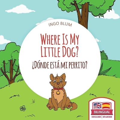 Where Is My Little Dog? - ¿Dónde está mi perrito?: Bilingual