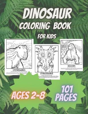 Dinosaur Coloring Book For Kids ages 2-8: Prehistorics 101 Paleofauna Coloring Book Amazing Pages