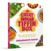 The Great Indian Tiffin Box: Food, Stories and Flavours from Across the Country | A Celebration of India's Regional Recipes from All States & Union Territories
