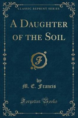 A Daughter of the Soil (Classic Reprint)