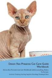 Devon Rex Presents: Cat Care Guide Workbook Devon Rex Presents Cat Care Workbook with Journalling, Notes, To Do List. Includes: Training, Feeding, Supplies, Breeding, Cleaning & More Volume 1