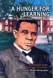 A Hunger For Learning: A Story About Booker T. Washington Creative Mind Biographies