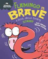 Behaviour Matters: Flamingo is Brave: A book about feeling scared