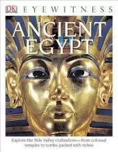 DK Eyewitness Books: Ancient Egypt: Explore the Nile Valley Civilizations from Colossal Temples  to Tombs Packed with Riches
