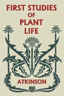 First Studies of Plant Life (Yesterday's Classics)