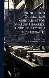 Nonfiction Collection Guidelines for Smaller Libraries: Core Collection Development