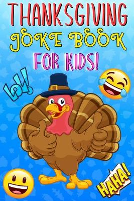 Thanksgiving Joke Book For Kids: Fun Try Not To Laugh Silly Knock Jokes Challenge Turkey Stuffing Edition Riddles Interactive Happy Guessing Game Activity Books Laugh-Out-Loud Children Funny Riddle Games Ages 3-5 & 6-12 Year Olds Toddlers Boys And Girls