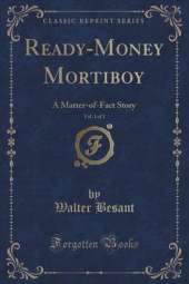 Ready-Money Mortiboy, Vol. 1 of 3: A Matter-Of-Fact Story (Classic Reprint)