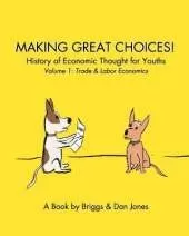 Making Great Choices!: History of Economic Thought for Youths, Vol. 1