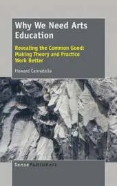 Why We Need Arts Education: Revealing the Common Good: Making Theory and Practice Work Better