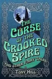 The Curse of the Crooked Spire: and other fairy tales