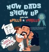 How Dads Show Up-Even with Spills & Thrill: A Playful Rhyming Tribute to Everyday Dads and Father-Child Bonds