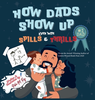 How Dads Show Up-Even with Spills & Thrill: A Playful Rhyming Tribute to Everyday Dads and Father-Child Bonds