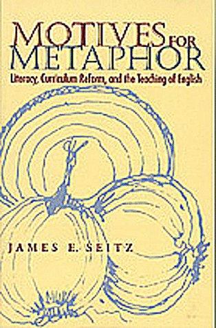 Motives for Metaphor: Literacy, Curriculum Reform and the Teaching of English