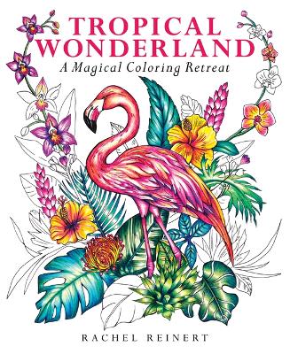 Tropical Wonderland: A Magical Coloring Retreat – A Calming Coloring Book of Rainforest Flowers and Animals for Adults