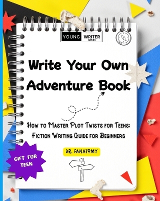 Write Your Own Adventure Book: How to Master Plot Twists for Teens: Fiction Writing Guide for Beginners