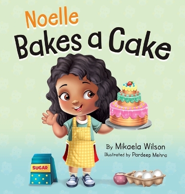 Noelle Bakes a Cake: A Story About a Positive Attitude and Resilience for Kids Ages 2-8
