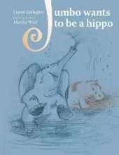 Jumbo Wants to Be a Hippo: Written by Lionel Gallagher and Illustrated by Marina Wild
