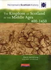Heinemann Scottish History: The Kingdom of Scotland in the Middle Ages 400-1450
