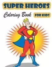Super Heroes Coloring Book for Kids Ages 4-8: Great Coloring Book Super Heroes for Girls and Boys (Toddlers Preschoolers & Kindergarten), Superheroes Coloring Book. (Cute Coloring Books)