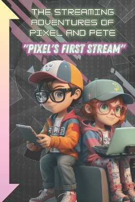 The Streaming Adventures of Pixel and Pete: Pixel's First Stream!