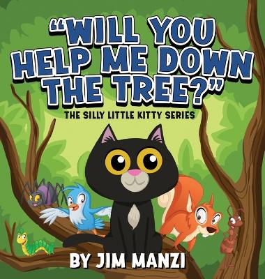 Will You Help Me Down the Tree?: The Silly Little Kitty Series