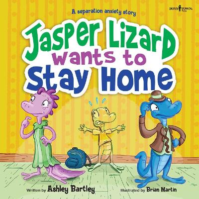 Jasper the Lizard Wants to Stay Home: A Separation Anxiety Story