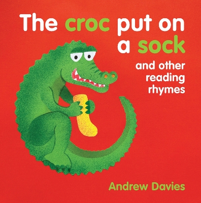 The Croc Put on a Sock: and other reading rhymes