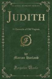 Judith: A Chronicle of Old Virginia (Classic Reprint)
