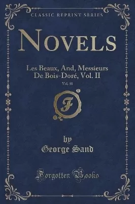 Novels, Vol. 10: Les Beaux, And, Messieurs De Bois-Doré, Vol. II (Classic Reprint)