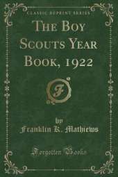 The Boy Scouts Year Book, 1922 (Classic Reprint)