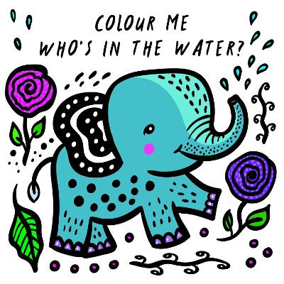 Colour Me: Who's in the Water?: Watch Me Change Colour In Water