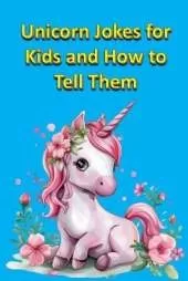 Unicorn Jokes for Kids and How to Tell Them