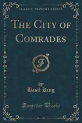 The City of Comrades (Classic Reprint)