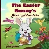 The Easter Bunny's Great Adventure: An Easter Book For Kids