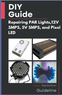 DIY Guide: Repairing PAR Lights, 12V SMPS, 5V SMPS, and Pixel LED