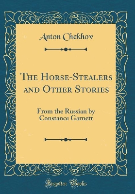 The Horse-Stealers and Other Stories: From the Russian by Constance Garnett (Classic Reprint)
