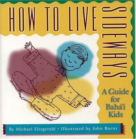 How to Live Sideways: A Guide for Baha'i Kids
