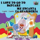 I Love to Go to Daycare Me Encanta La Guarderia: English Spanish Bilingual Edition