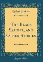The Black Spaniel, and Other Stories (Classic Reprint)