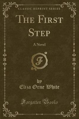 The First Step: A Novel (Classic Reprint)