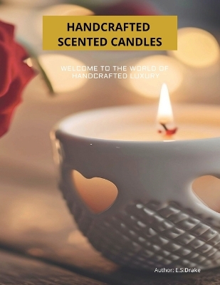 Handcrafted scented candles: Welcome to the world of handcrafted luxury