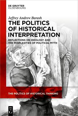 The Politics of Historical Interpretation: Reflections on Ideology and the Perplexities of Political Myth