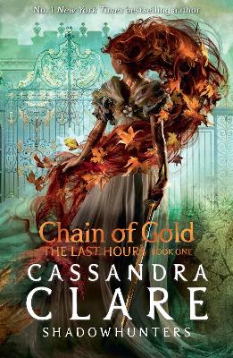 The Last Hours: Chain of Gold: From the international bestselling author who defined romantasy: the No. 1 New York Times bestselling Shadowhunter series about demon-hunting, betrayal and forbidden love