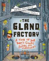 The Gland Factory: A Tour of Your Body's Goops, Juices, and Hormones