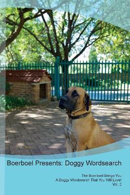 Boerboel Presents: Doggy Wordsearch The Boerboel Brings You A Doggy Wordsearch That You Will Love! Vol. 2